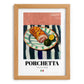 Porchetta – Italian Meat Dish, Fine Dining Restaurant Poster, set in oak frame